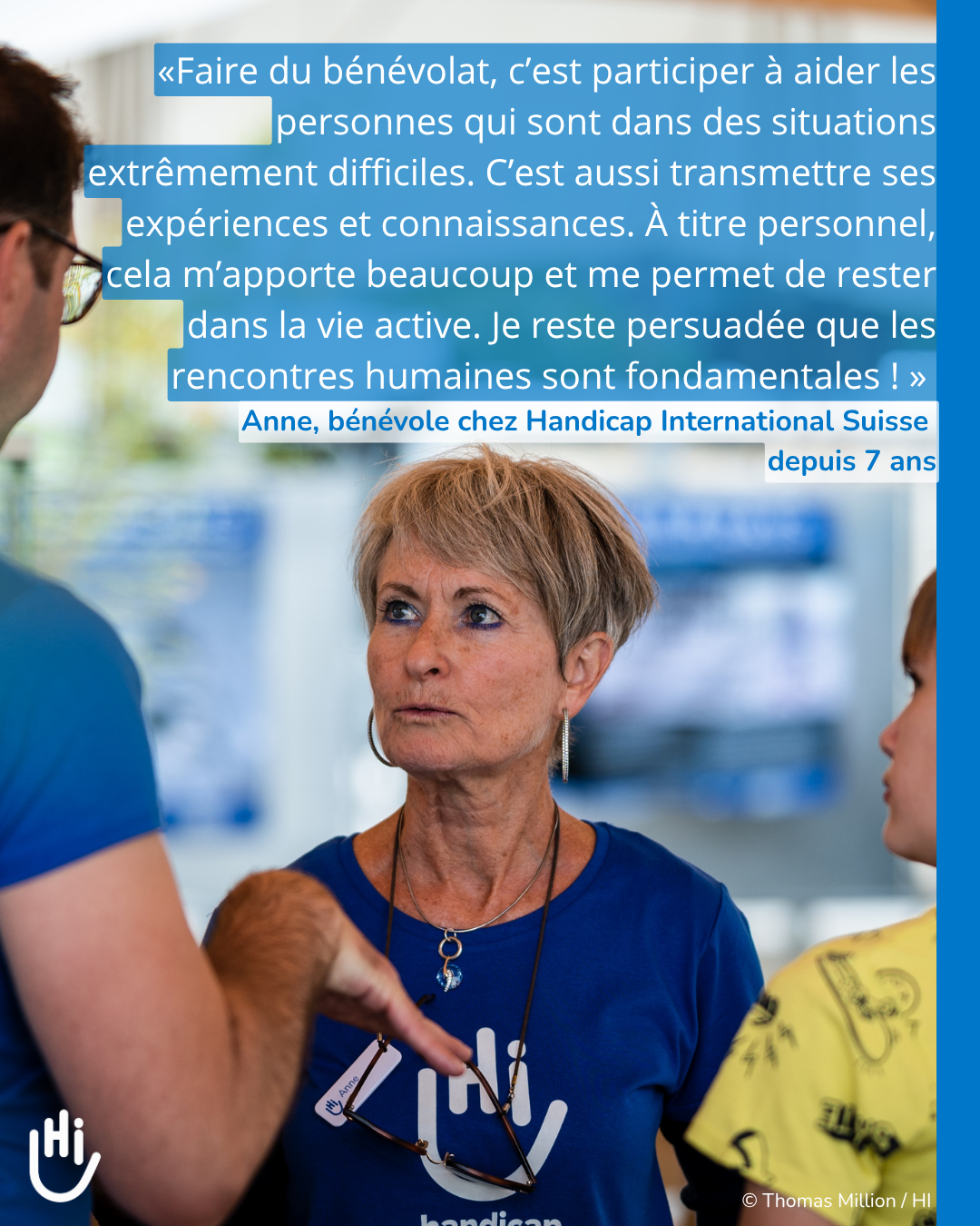 «Faire du bénévolat, c’est participer à aider les personnes qui sont dans des situations extrêmement difficiles. C’est aussi transmettre ses expériences et connaissances. À titre personnel, cela m’apporte beaucoup et me permet de rester dans la vie active